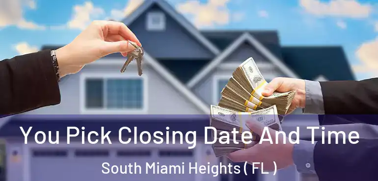  You Pick Closing Date And Time South Miami Heights ( FL )