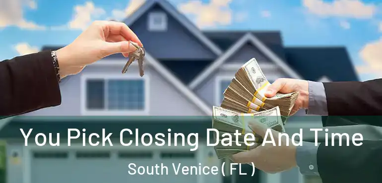  You Pick Closing Date And Time South Venice ( FL )