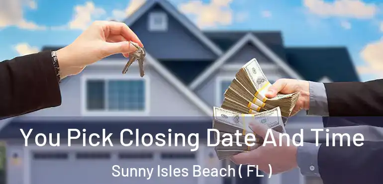  You Pick Closing Date And Time Sunny Isles Beach ( FL )