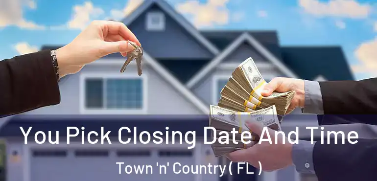  You Pick Closing Date And Time Town 'n' Country ( FL )